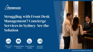 Struggling with Front Desk Management Concierge Services in Sydney Are the Solution